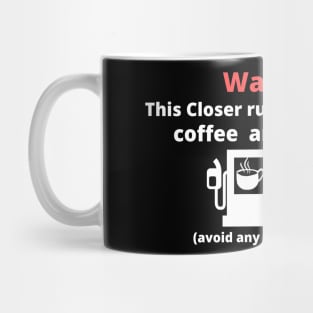 Warning: this closer runs excliusively on Coffee and Whiskey Mug